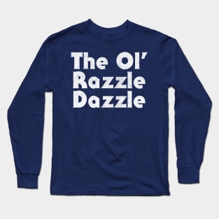 The Ol' Razzle Dazzle Long Sleeve T-Shirt